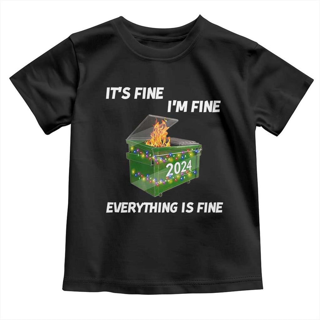 Funny It's Fine I'm Everything Is Fine 2024 Toddler T Shirt Lil Dumpster Fire TS11 Black Print Your Wear