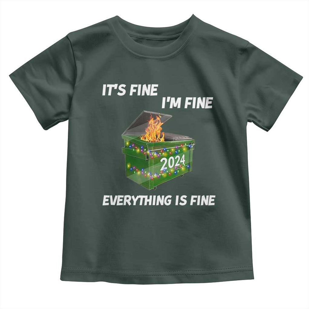 Funny It's Fine I'm Everything Is Fine 2024 Toddler T Shirt Lil Dumpster Fire TS11 Dark Forest Green Print Your Wear
