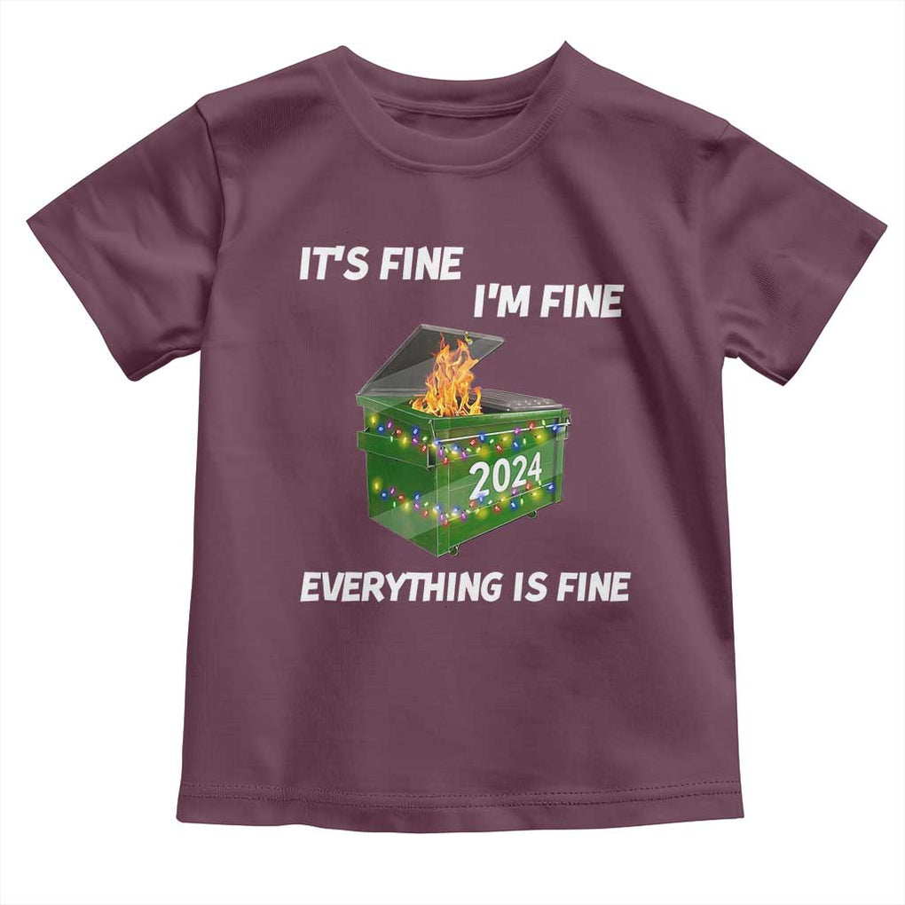 Funny It's Fine I'm Everything Is Fine 2024 Toddler T Shirt Lil Dumpster Fire TS11 Maroon Print Your Wear