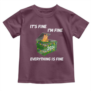 Funny It's Fine I'm Everything Is Fine 2024 Toddler T Shirt Lil Dumpster Fire TS11 Maroon Print Your Wear