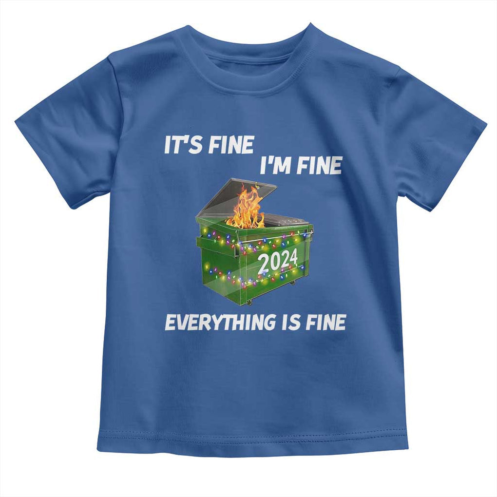 Funny It's Fine I'm Everything Is Fine 2024 Toddler T Shirt Lil Dumpster Fire TS11 Royal Blue Print Your Wear