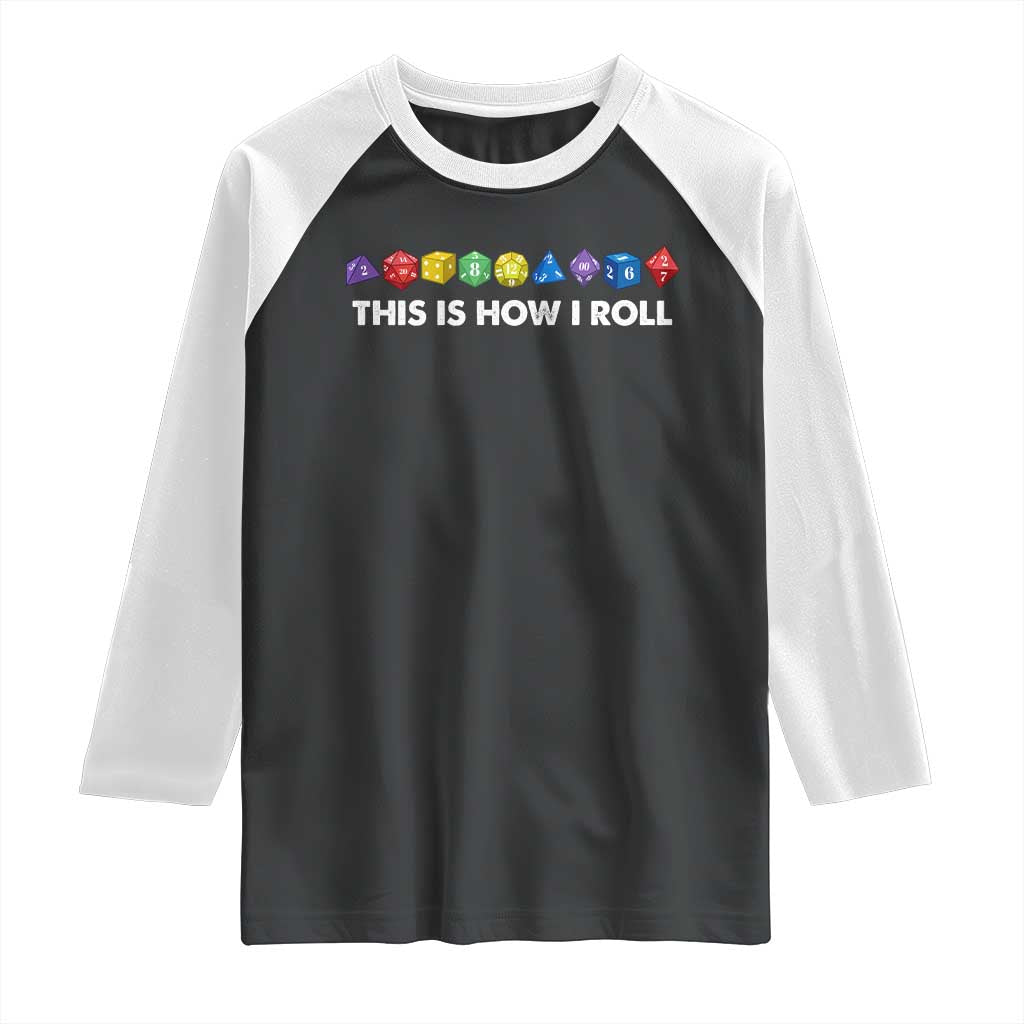 Funny Role Playing Tabletop Dice Raglan Shirt This Is How I Roll TS11 Black White Print Your Wear