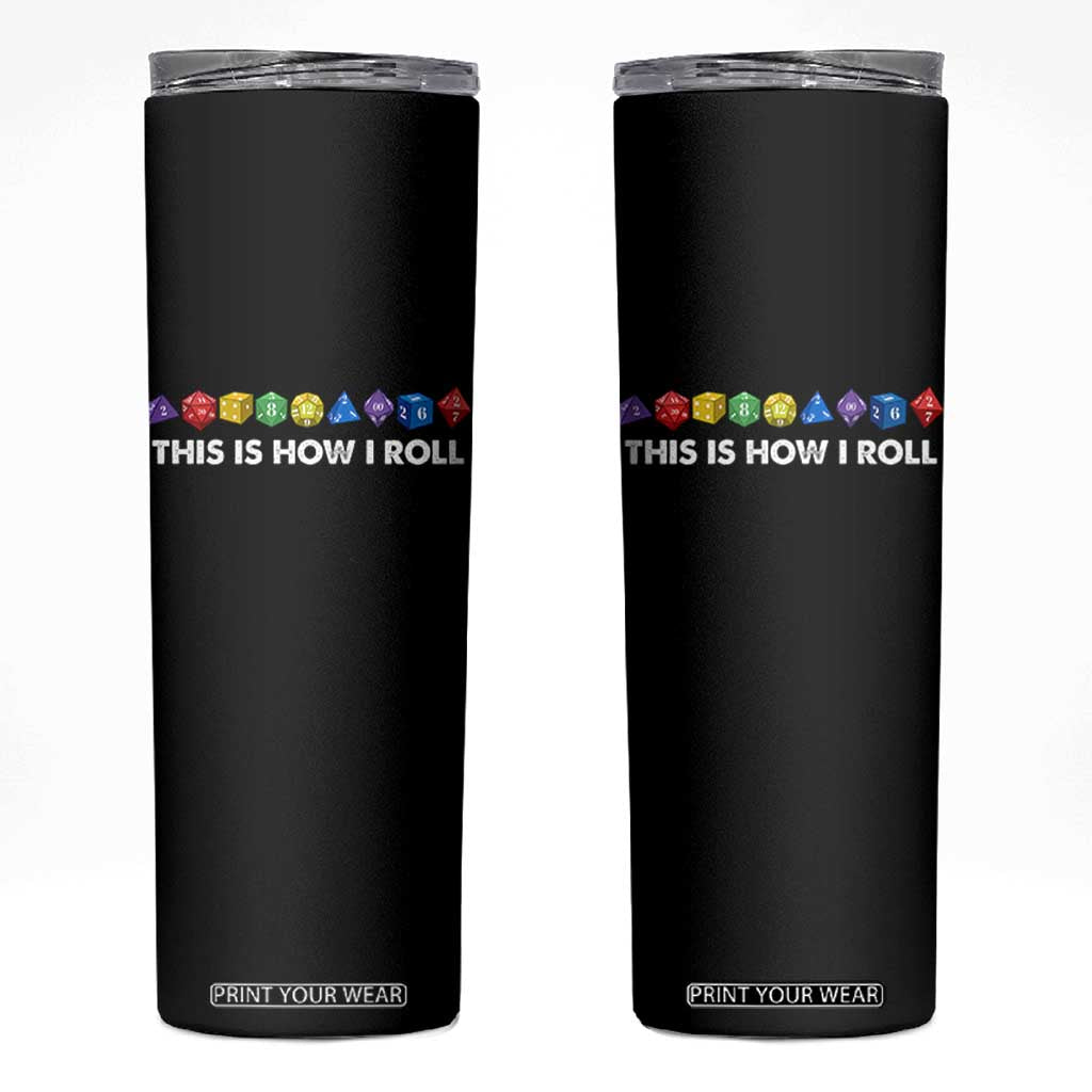 Funny Role Playing Tabletop Dice Skinny Tumbler This Is How I Roll TS11 Black Print Your Wear