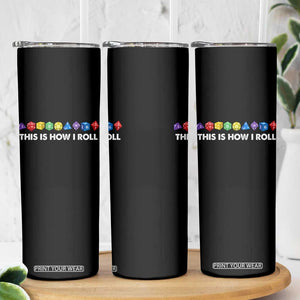 Funny Role Playing Tabletop Dice Skinny Tumbler This Is How I Roll TS11 Print Your Wear