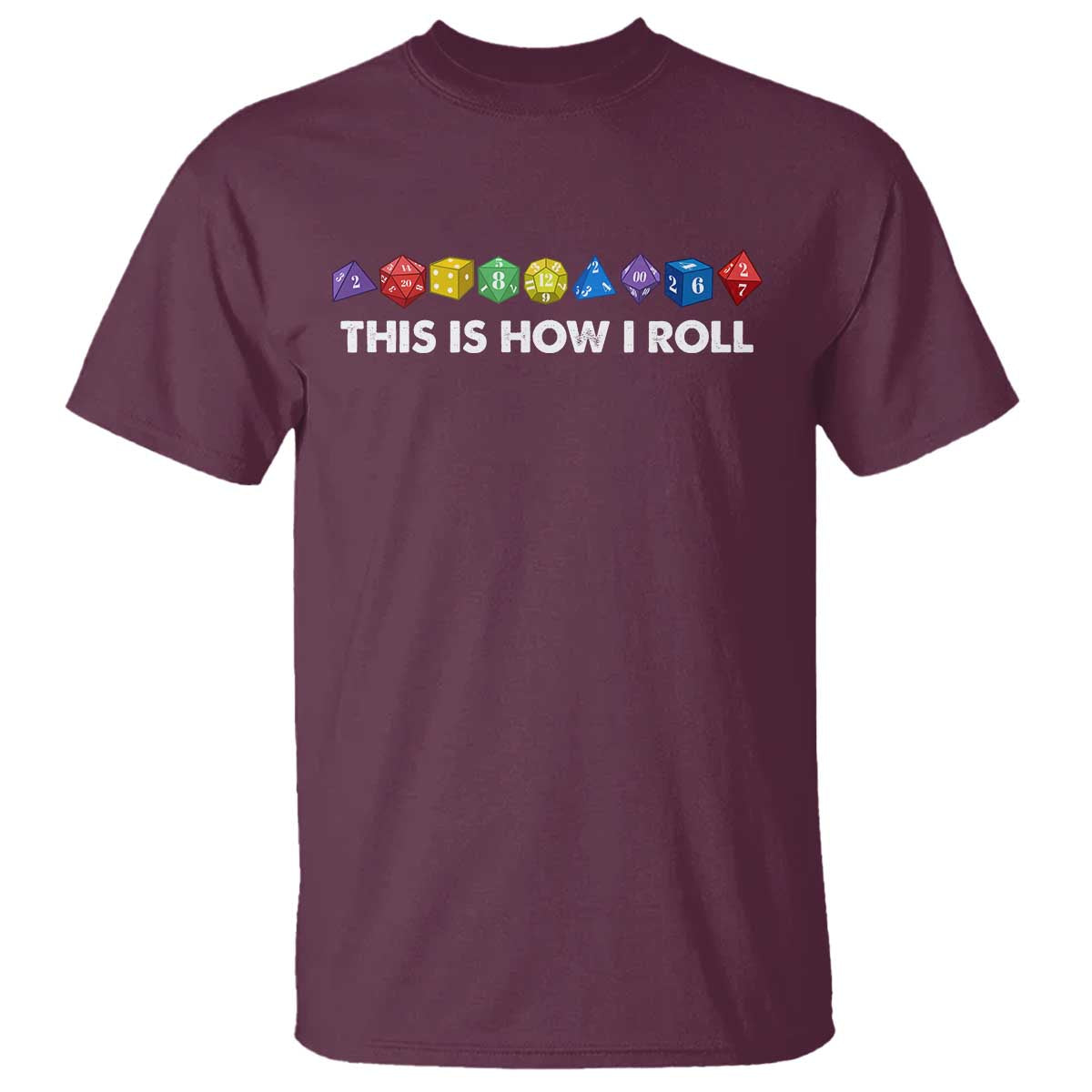 Funny Role Playing Tabletop Dice T Shirt This Is How I Roll TS11 Maroon Print Your Wear