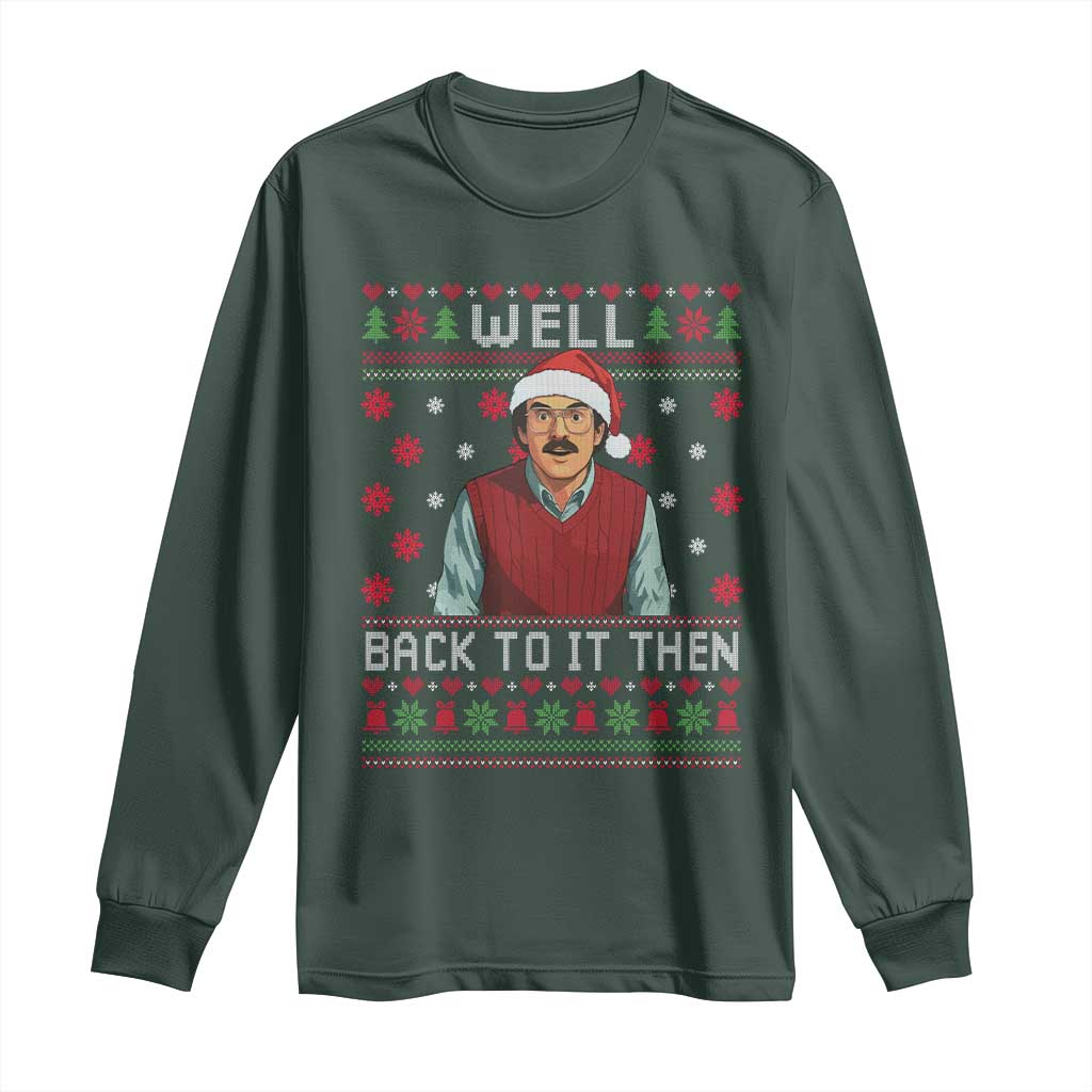 Funny Chit Christmas Long Sleeve Shirt Well Back To It Then Do It Lady TS11 Dark Forest Green Print Your Wear