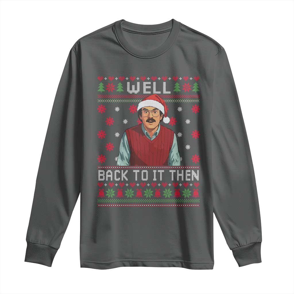 Funny Chit Christmas Long Sleeve Shirt Well Back To It Then Do It Lady TS11 Dark Heather Print Your Wear