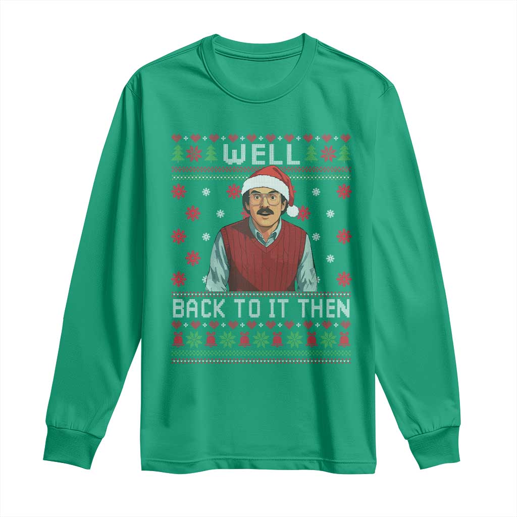 Funny Chit Christmas Long Sleeve Shirt Well Back To It Then Do It Lady TS11 Irish Green Print Your Wear