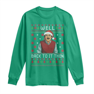 Funny Chit Christmas Long Sleeve Shirt Well Back To It Then Do It Lady TS11 Irish Green Print Your Wear