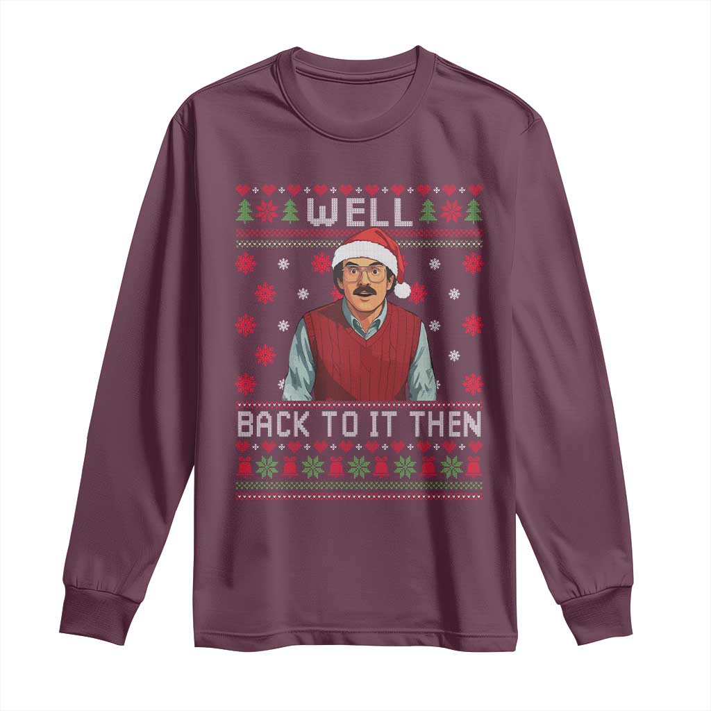 Funny Chit Christmas Long Sleeve Shirt Well Back To It Then Do It Lady TS11 Maroon Print Your Wear