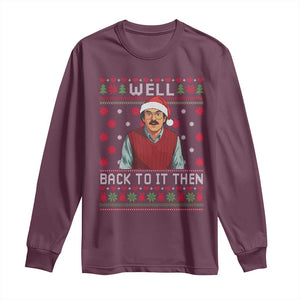 Funny Chit Christmas Long Sleeve Shirt Well Back To It Then Do It Lady TS11 Maroon Print Your Wear