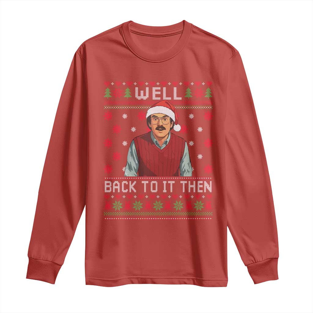 Funny Chit Christmas Long Sleeve Shirt Well Back To It Then Do It Lady TS11 Red Print Your Wear