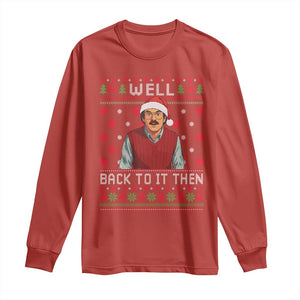 Funny Chit Christmas Long Sleeve Shirt Well Back To It Then Do It Lady TS11 Red Print Your Wear