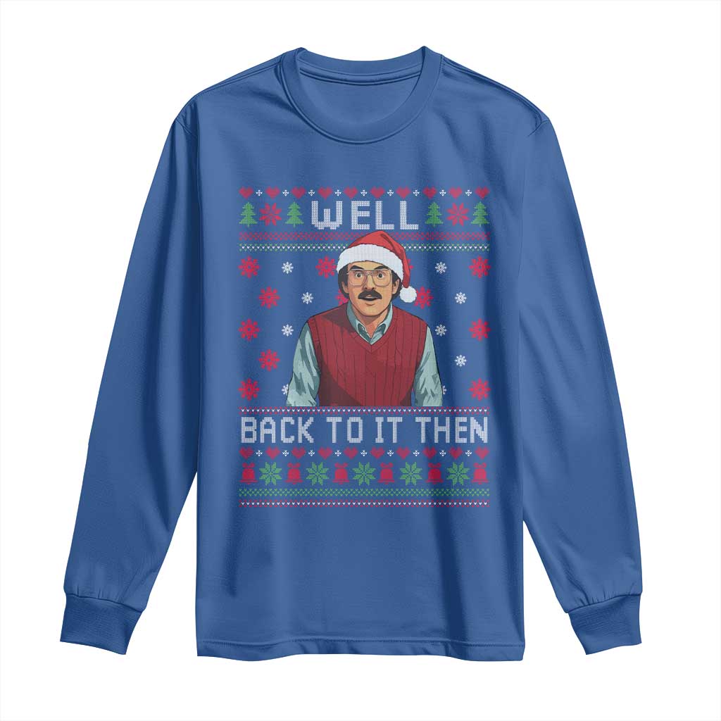 Funny Chit Christmas Long Sleeve Shirt Well Back To It Then Do It Lady TS11 Royal Blue Print Your Wear