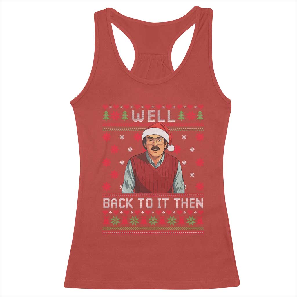 Funny Chit Christmas Racerback Tank Top Well Back To It Then Do It Lady - Print Your Wear