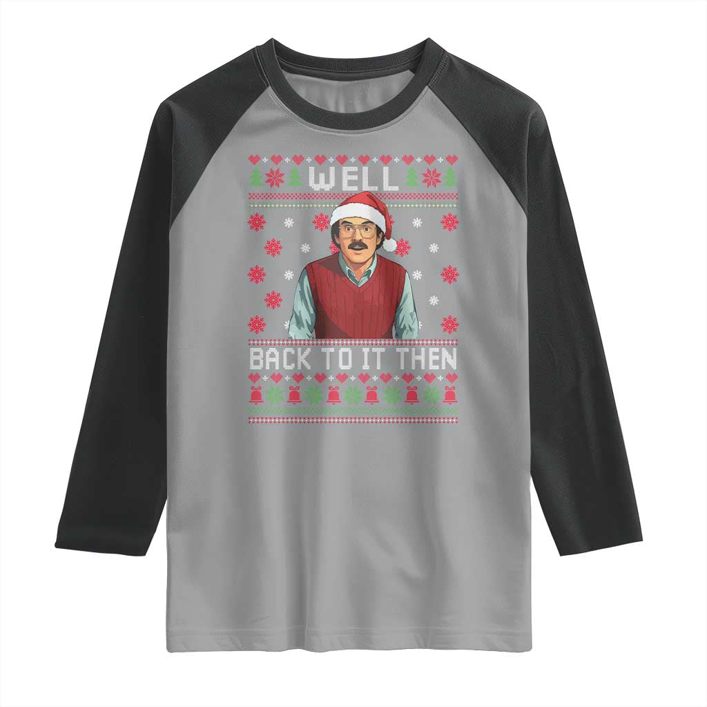 Funny Chit Christmas Raglan Shirt Well Back To It Then Do It Lady TS11 Sport Gray Black Print Your Wear