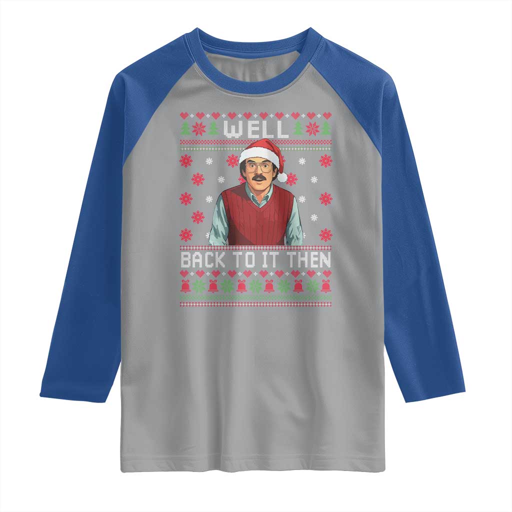 Funny Chit Christmas Raglan Shirt Well Back To It Then Do It Lady TS11 Sport Gray Royal Print Your Wear