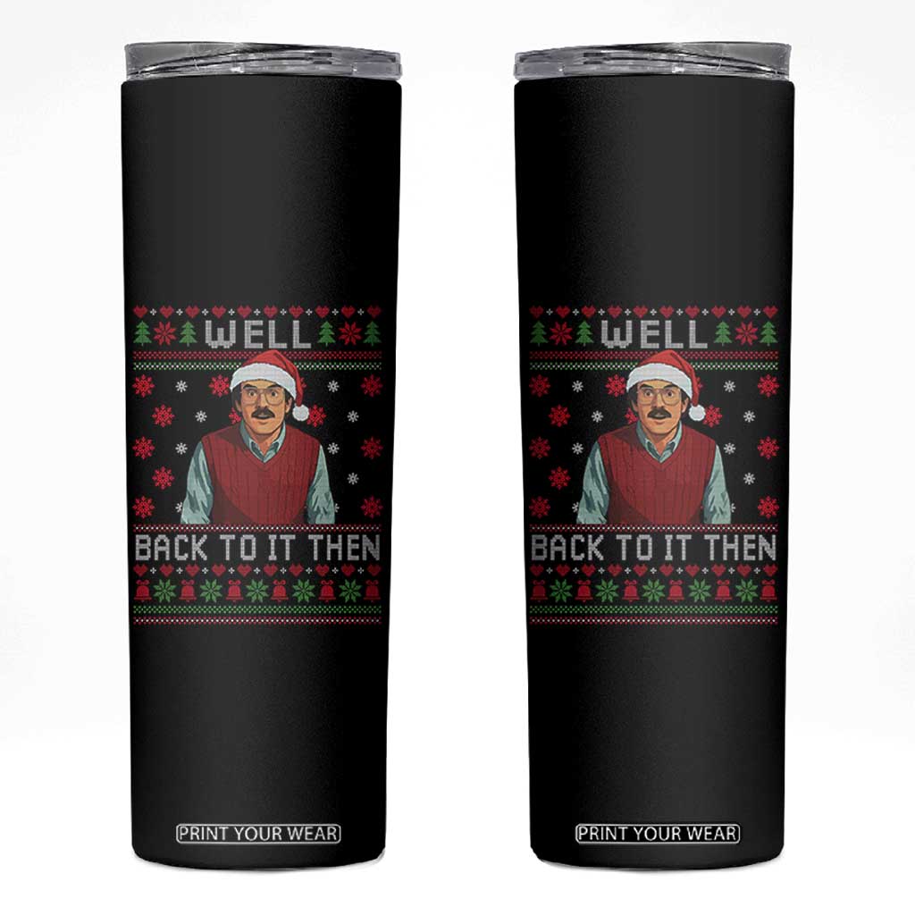 Funny Chit Christmas Skinny Tumbler Well Back To It Then Do It Lady TS11 Black Print Your Wear