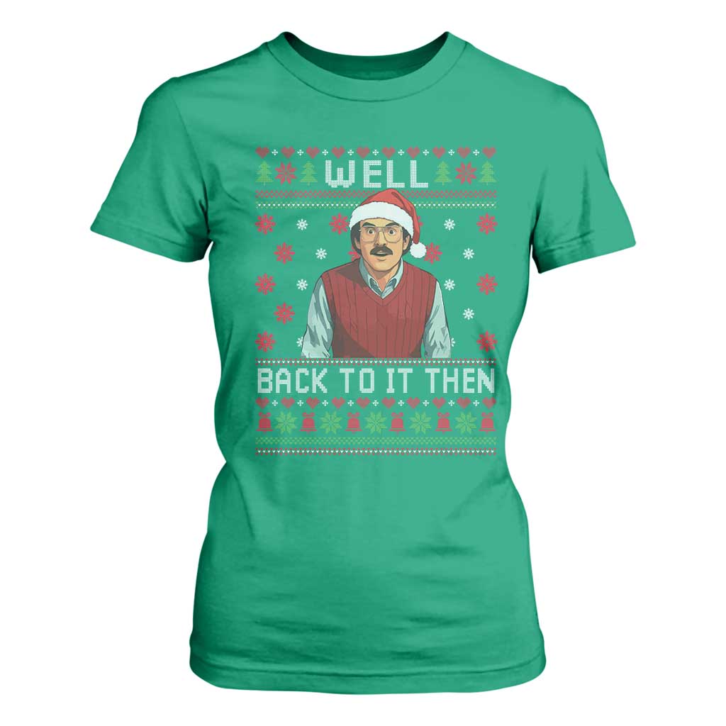 Funny Chit Christmas T Shirt For Women Well Back To It Then Do It Lady TS11 Irish Green Print Your Wear