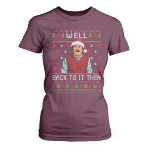Funny Chit Christmas T Shirt For Women Well Back To It Then Do It Lady TS11 Maroon Print Your Wear