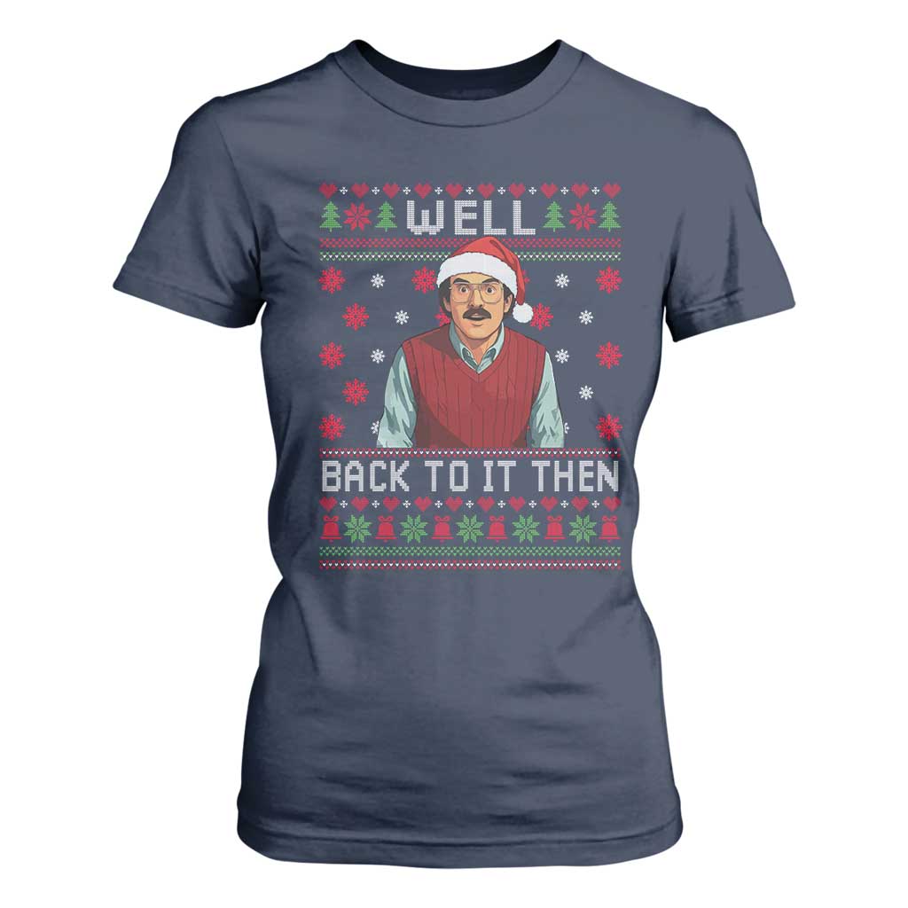 Funny Chit Christmas T Shirt For Women Well Back To It Then Do It Lady TS11 Navy Print Your Wear