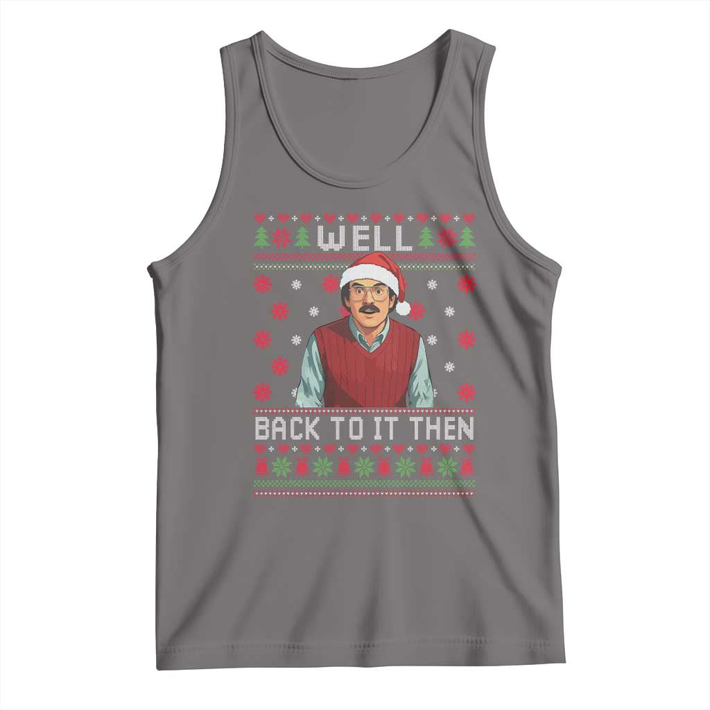 Funny Chit Christmas Tank Top Well Back To It Then Do It Lady - Print Your Wear