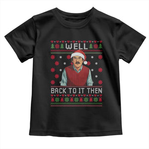 Funny Chit Christmas Toddler T Shirt Well Back To It Then Do It Lady TS11 Black Print Your Wear