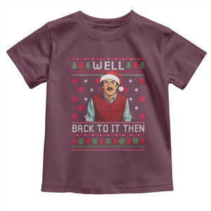 Funny Chit Christmas Toddler T Shirt Well Back To It Then Do It Lady TS11 Maroon Print Your Wear