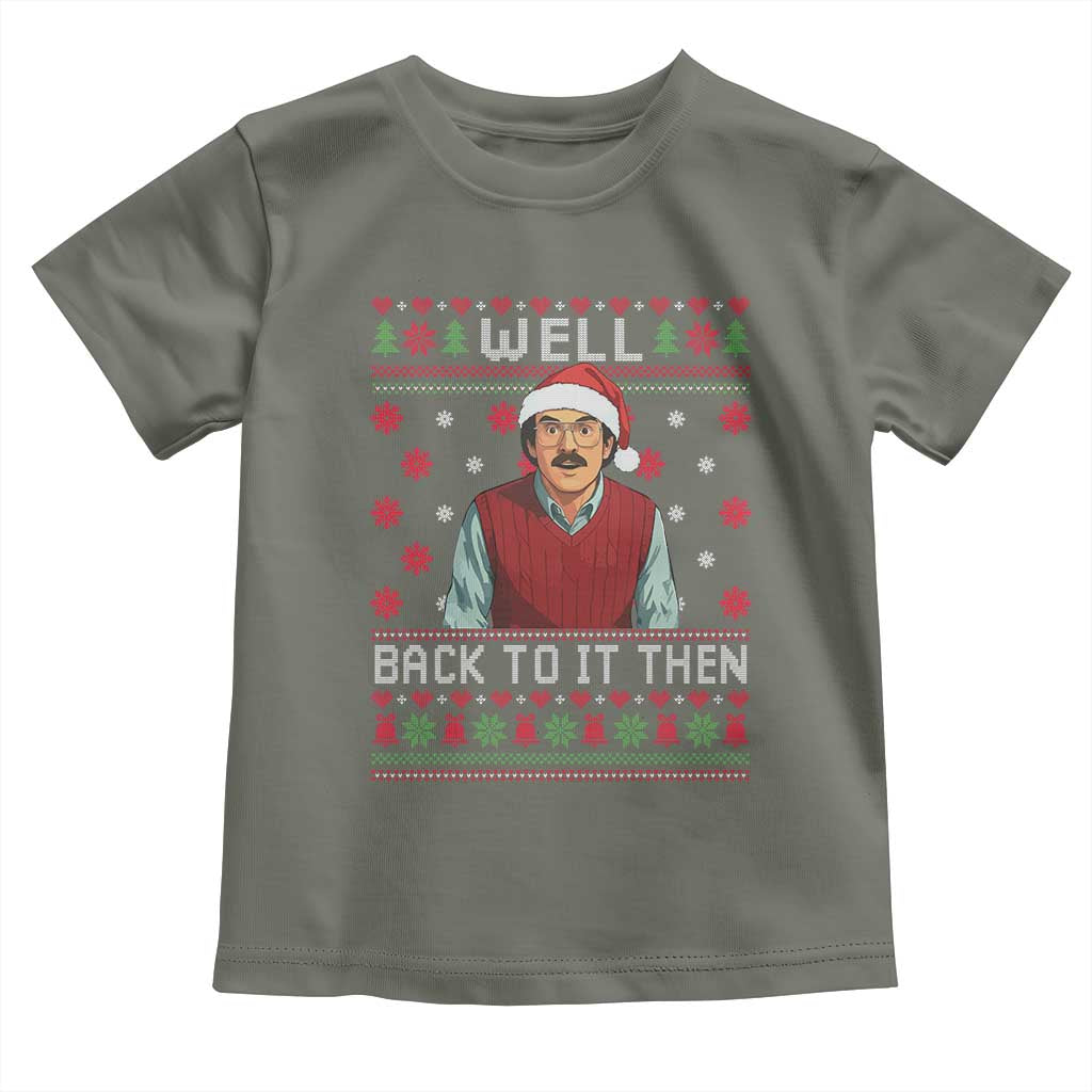 Funny Chit Christmas Toddler T Shirt Well Back To It Then Do It Lady TS11 Military Green Print Your Wear