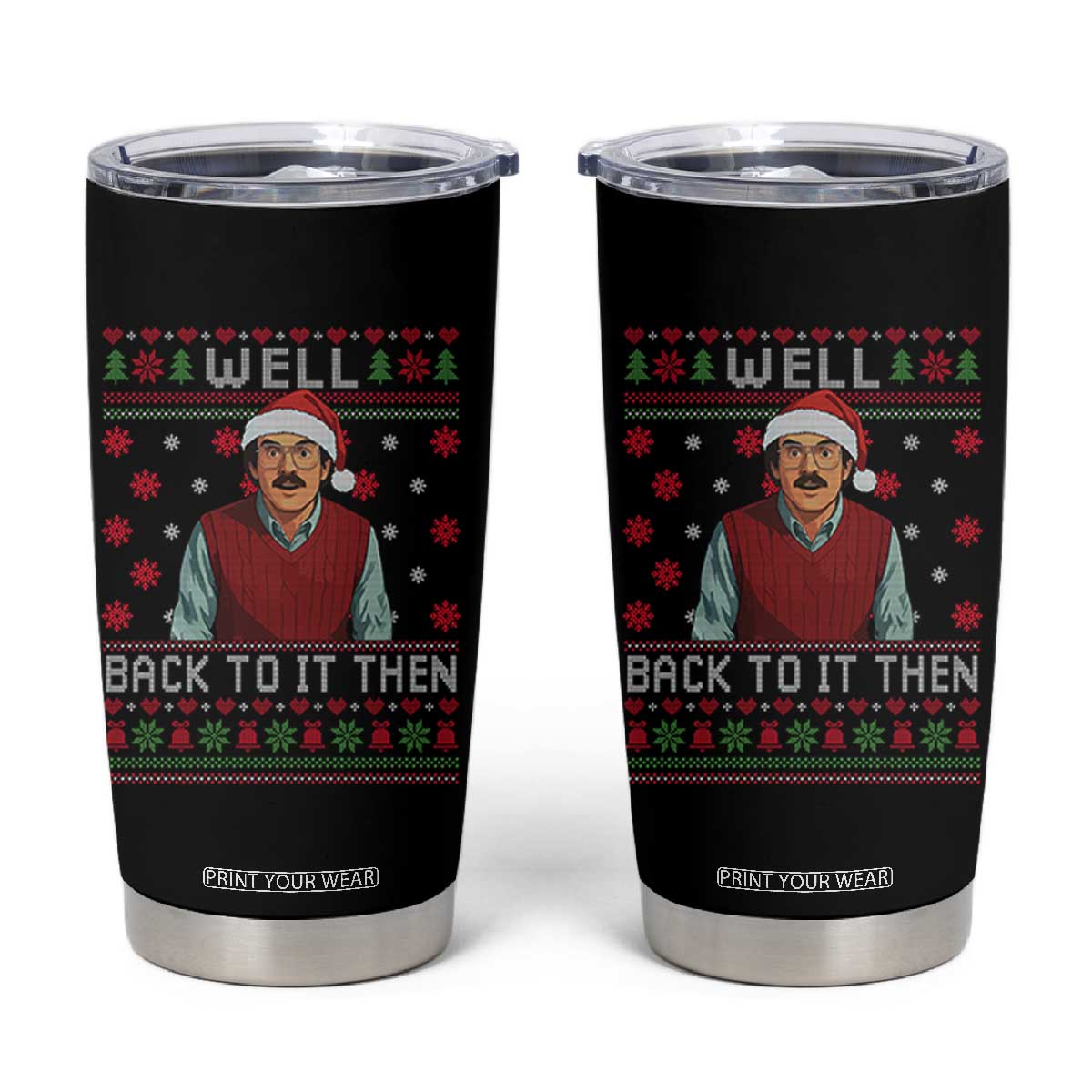 Funny Chit Christmas Tumbler Cup Well Back To It Then Do It Lady TS11 Black Print Your Wear