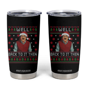 Funny Chit Christmas Tumbler Cup Well Back To It Then Do It Lady TS11 Black Print Your Wear