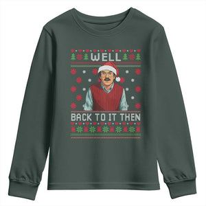 Funny Chit Christmas Youth Sweatshirt Well Back To It Then Do It Lady TS11 Dark Forest Green Print Your Wear