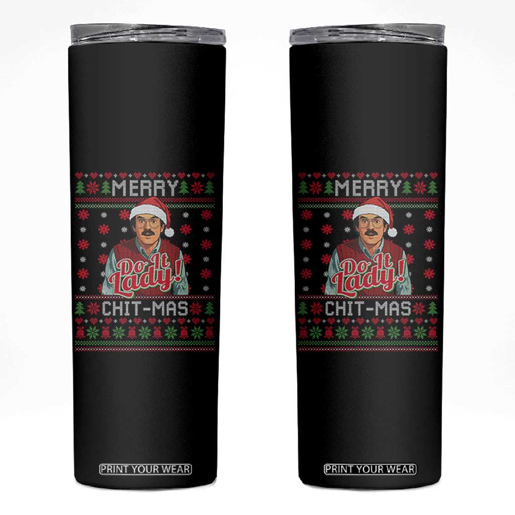 Funny Chit Christmas Skinny Tumbler Merry Chit Mas Do It Lady Ugly Xmas TS11 Black Print Your Wear