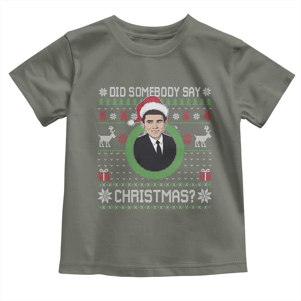 Did Somebody Say Christmas Toddler T Shirt Funny 90s Movie Lloyd Xmas TS11 Military Green Print Your Wear