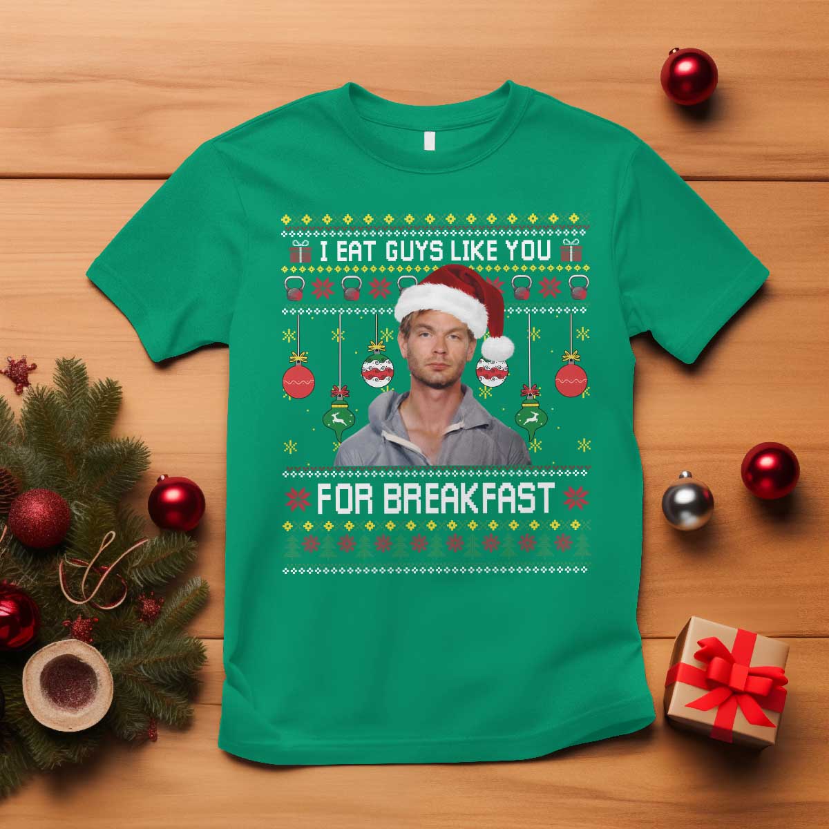 Funny Christmas Jeffrey Dahmer T Shirt I Eat Guys Like You For Breakfast Serial Killer TS11 Irish Green Print Your Wear
