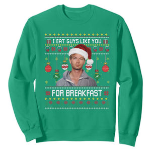 Funny Christmas Jeffrey Dahmer Sweatshirt I Eat Guys Like You For Breakfast Serial Killer TS11 Irish Green Print Your Wear