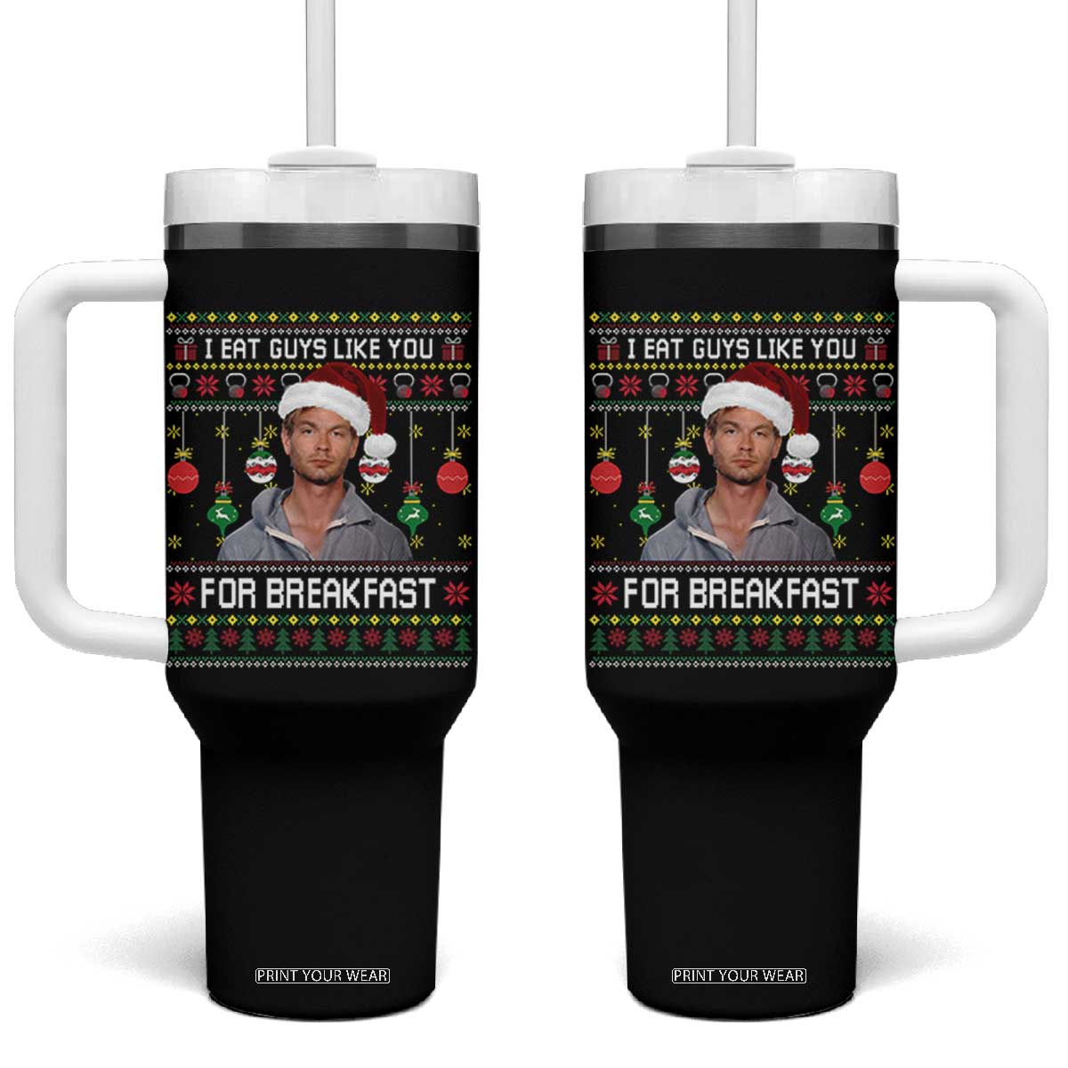 Funny Christmas Jeffrey Dahmer Tumbler With Handle I Eat Guys Like You For Breakfast Serial Killer TS11 One Size: 40 oz Black Print Your Wear