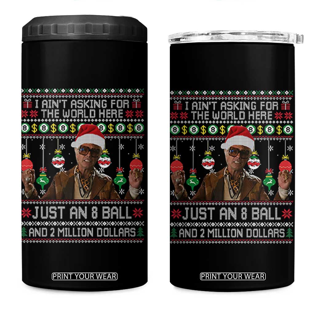 Funny Christmas Billy Meme 4 in 1 Can Cooler Tumbler I Aint Asking For The World Here Just An 8 Ball And 2 Million Dollars TS11 One Size: 16 oz Black Print Your Wear