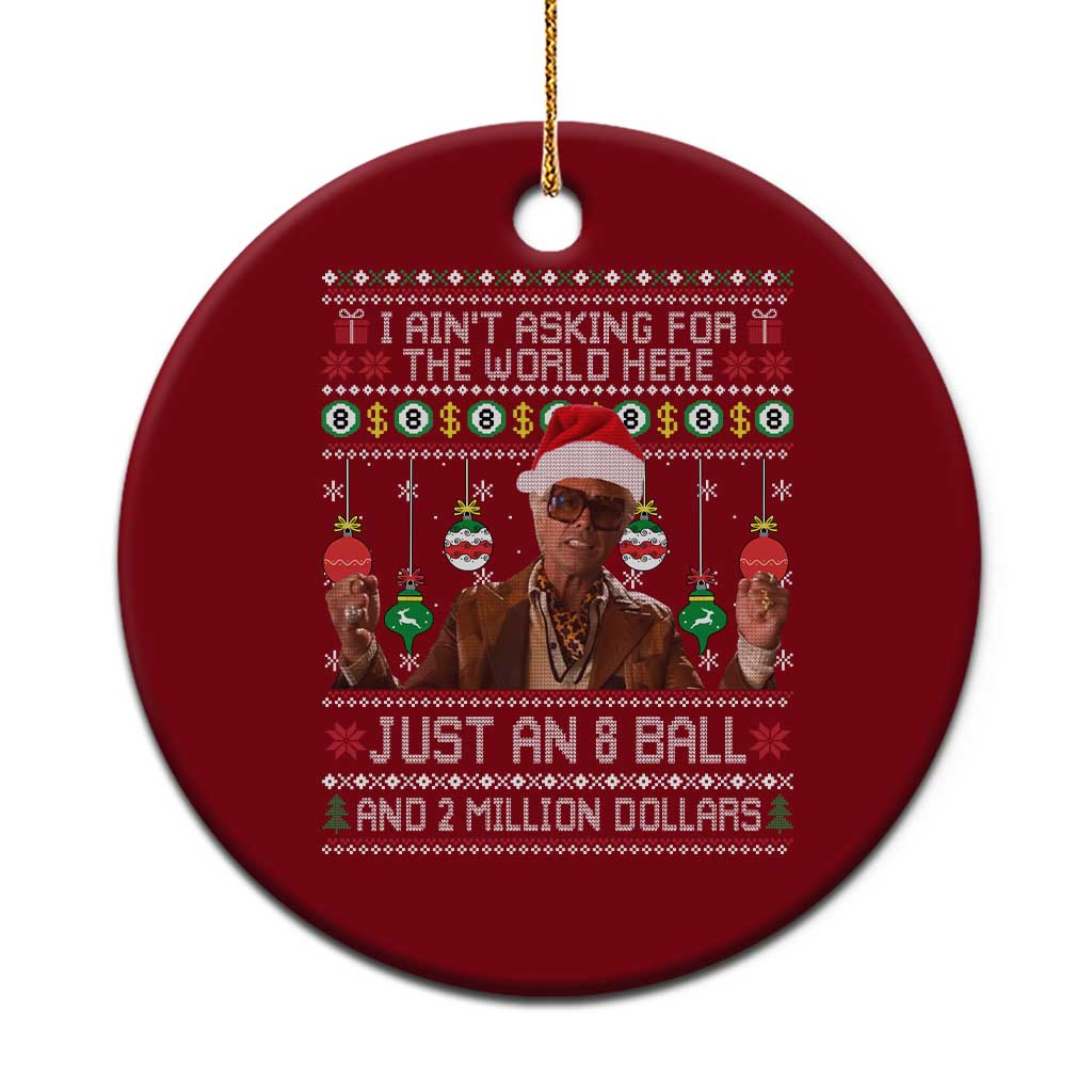 Funny Christmas Billy Meme Ceramic Ornament I Aint Asking For The World Here Just An 8 Ball And 2 Million Dollars TS11 1pc Red Print Your Wear