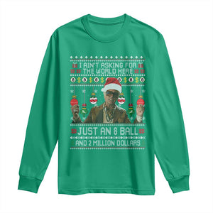Funny Christmas Billy Meme Long Sleeve Shirt I Aint Asking For The World Here Just An 8 Ball And 2 Million Dollars TS11 Irish Green Print Your Wear