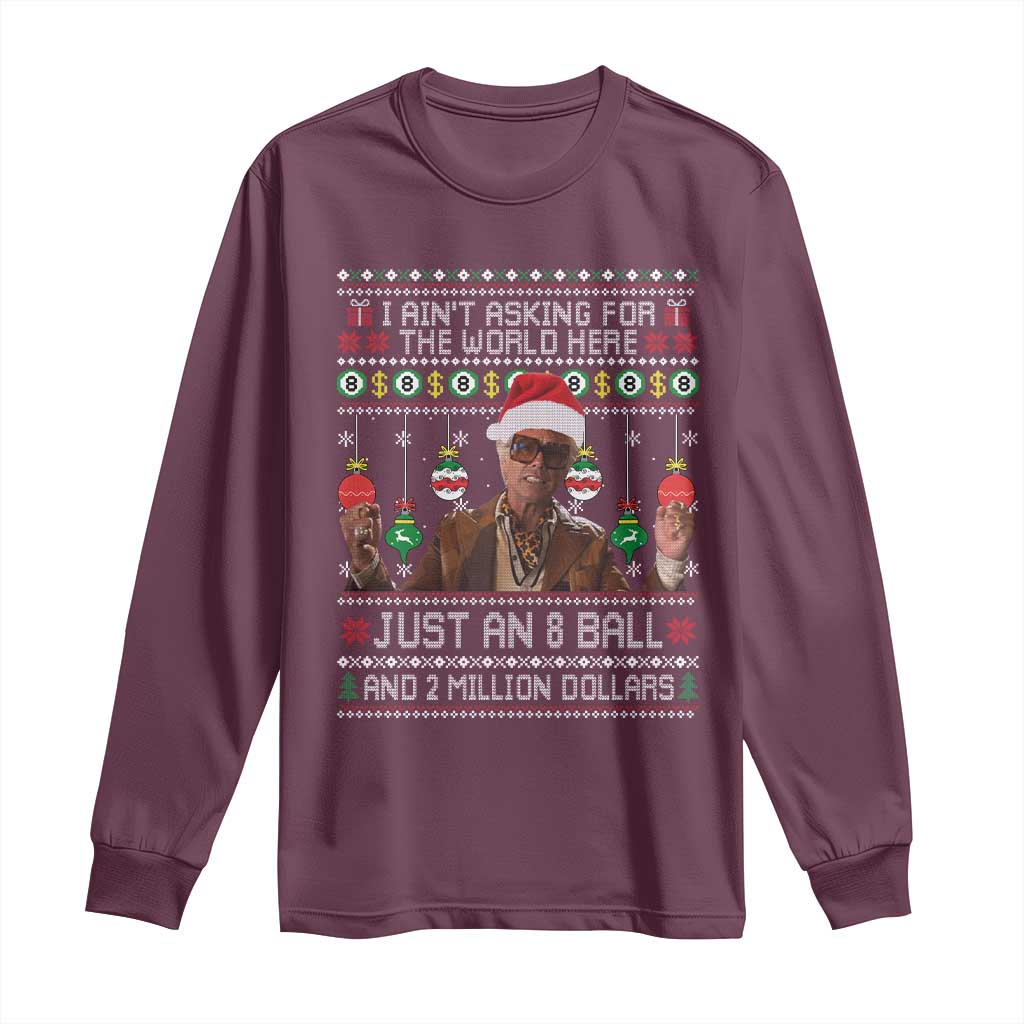 Funny Christmas Billy Meme Long Sleeve Shirt I Aint Asking For The World Here Just An 8 Ball And 2 Million Dollars TS11 Maroon Print Your Wear