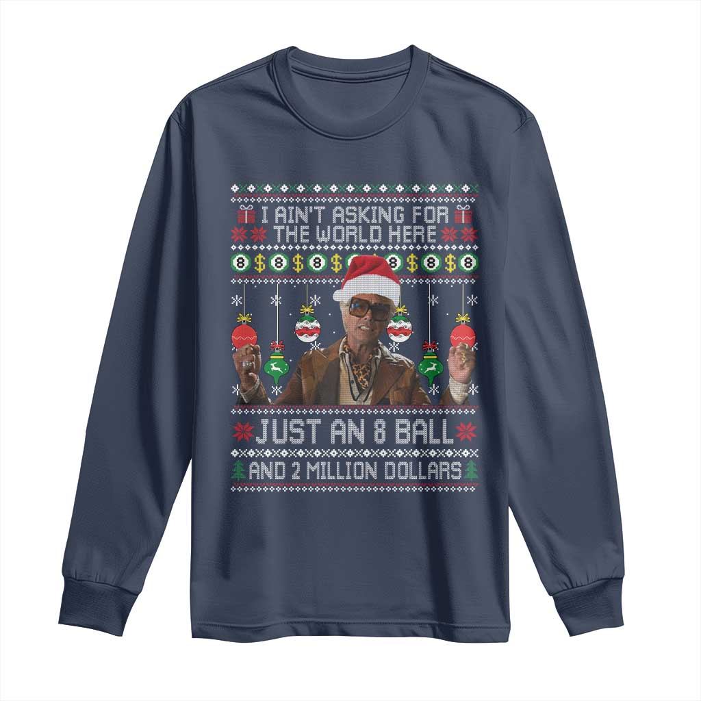 Funny Christmas Billy Meme Long Sleeve Shirt I Aint Asking For The World Here Just An 8 Ball And 2 Million Dollars TS11 Navy Print Your Wear