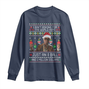 Funny Christmas Billy Meme Long Sleeve Shirt I Aint Asking For The World Here Just An 8 Ball And 2 Million Dollars TS11 Navy Print Your Wear