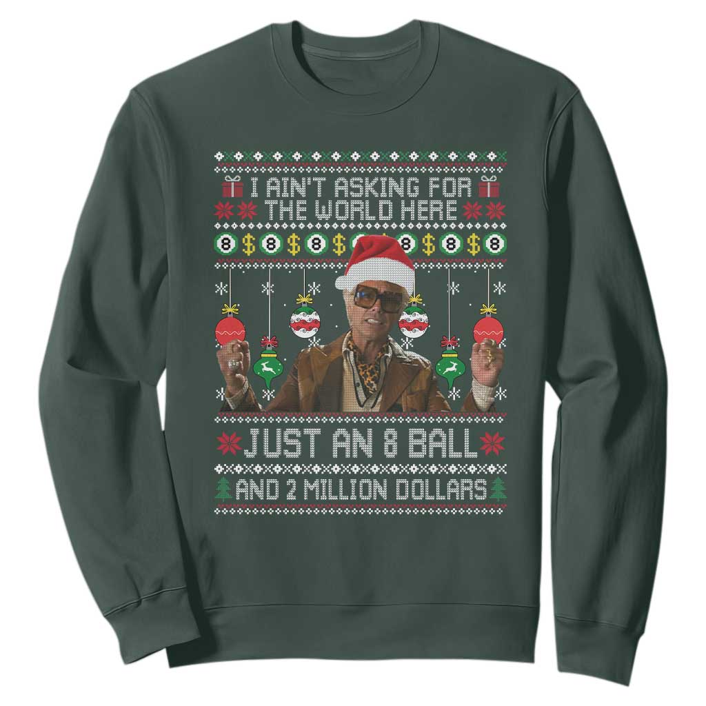 Funny Christmas Billy Meme Sweatshirt I Aint Asking For The World Here Just An 8 Ball And 2 Million Dollars TS11 Dark Forest Green Print Your Wear