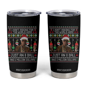 Funny Christmas Billy Meme Tumbler Cup I Aint Asking For The World Here Just An 8 Ball And 2 Million Dollars TS11 Black Print Your Wear