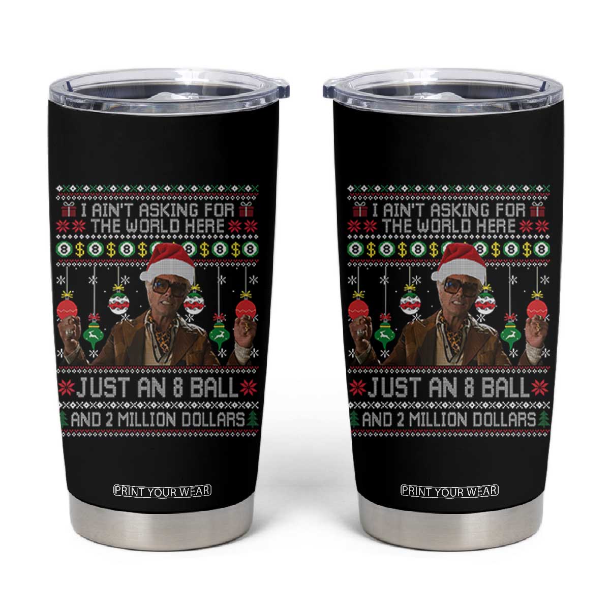 Funny Christmas Billy Meme Tumbler Cup I Aint Asking For The World Here Just An 8 Ball And 2 Million Dollars TS11 Black Print Your Wear