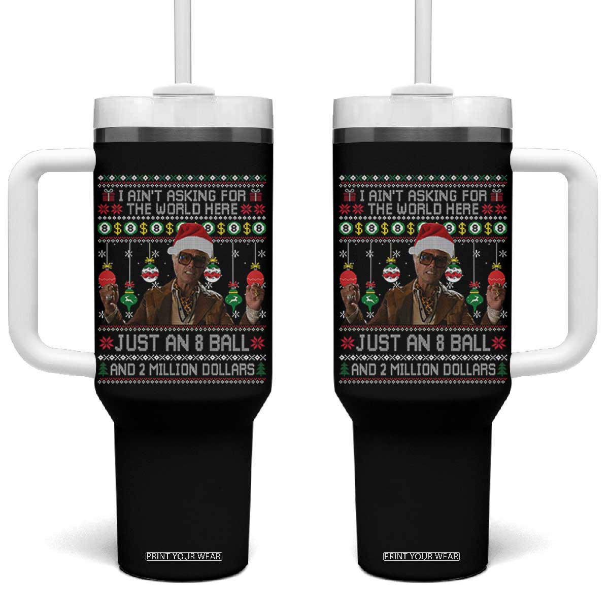 Funny Christmas Billy Meme Tumbler With Handle I Aint Asking For The World Here Just An 8 Ball And 2 Million Dollars TS11 One Size: 40 oz Black Print Your Wear
