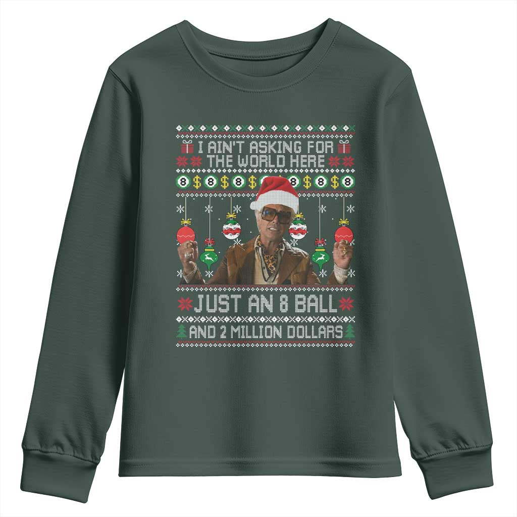 Funny Christmas Billy Meme Youth Sweatshirt I Aint Asking For The World Here Just An 8 Ball And 2 Million Dollars TS11 Dark Forest Green Print Your Wear