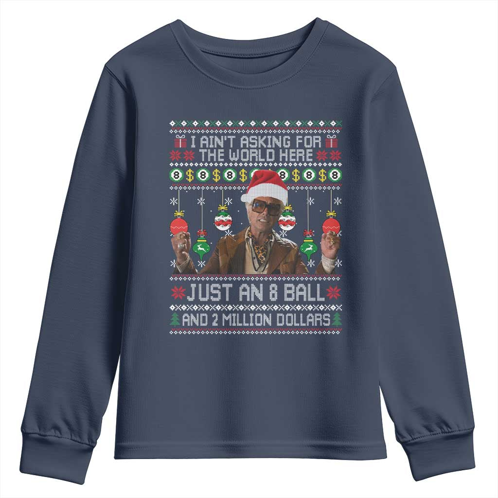 Funny Christmas Billy Meme Youth Sweatshirt I Aint Asking For The World Here Just An 8 Ball And 2 Million Dollars TS11 Navy Print Your Wear