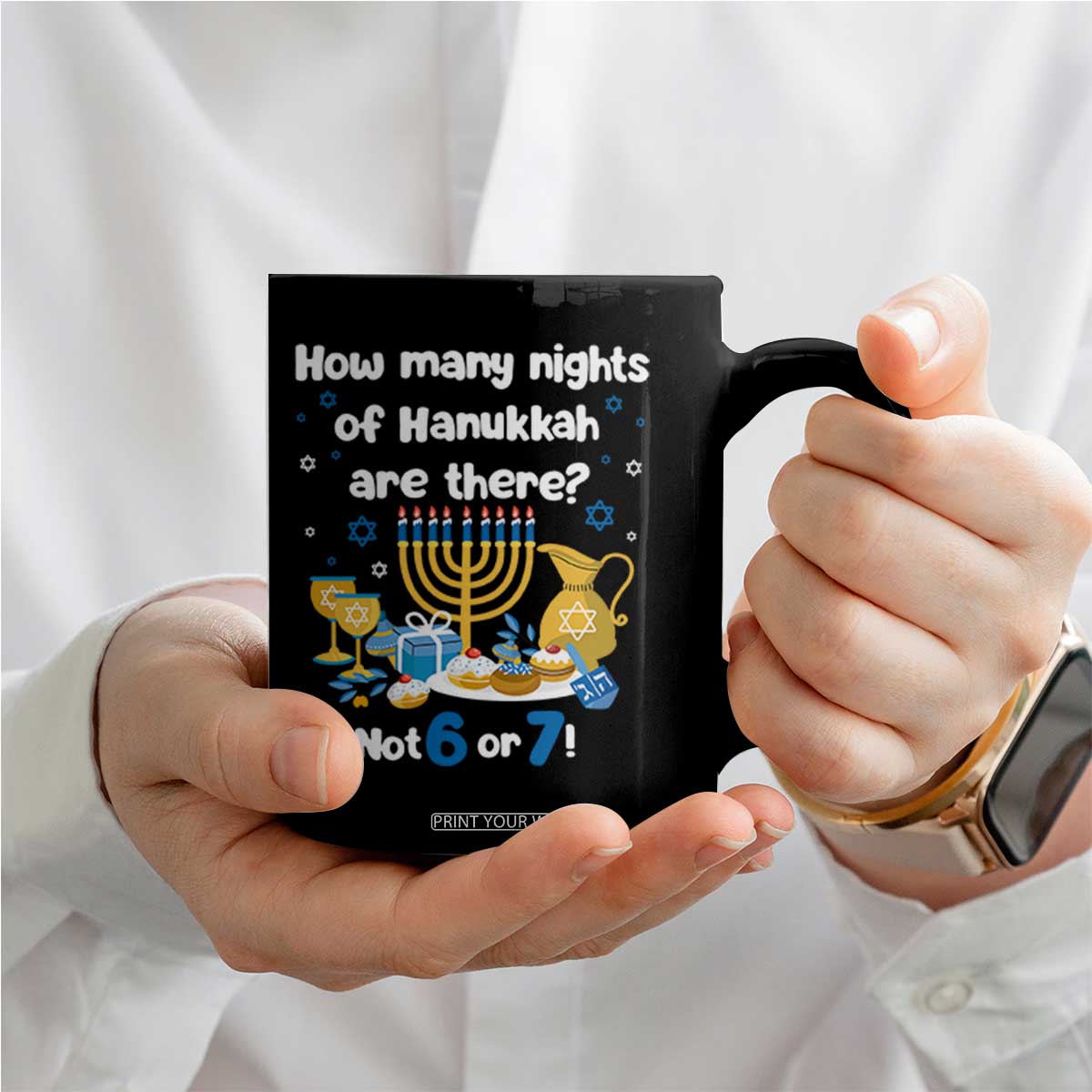 Funny 67 Hanukkah Coffee Mug How Many Nights Of Hanukkah Are There Not 6 or 7 TS11 Print Your Wear